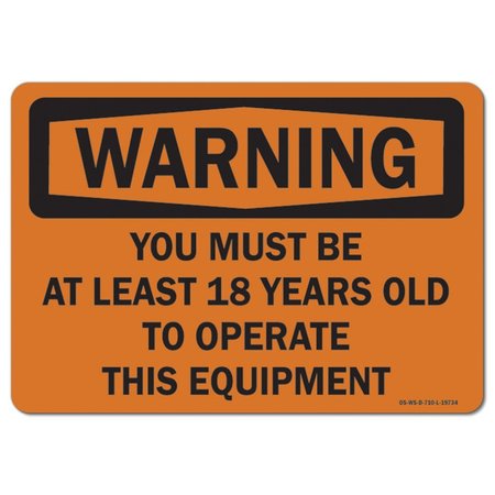 SIGNMISSION OSHA Warning Sign, You Lst 18 YO To Oper This Eqip, 10in X 7in Rigid Plastic, 7" W, 10" L, Landscape OS-WS-P-710-L-19734